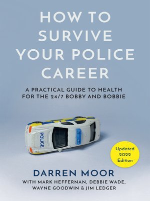 cover image of How to Survive Your Police Career: a Practical Guide to Health For the 24/7 Bobby and Bobbie (Updated 2022 Edition)